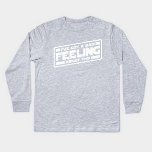 I've Got A Bad Feeling About This (worn look) Kids Long Sleeve T-Shirt